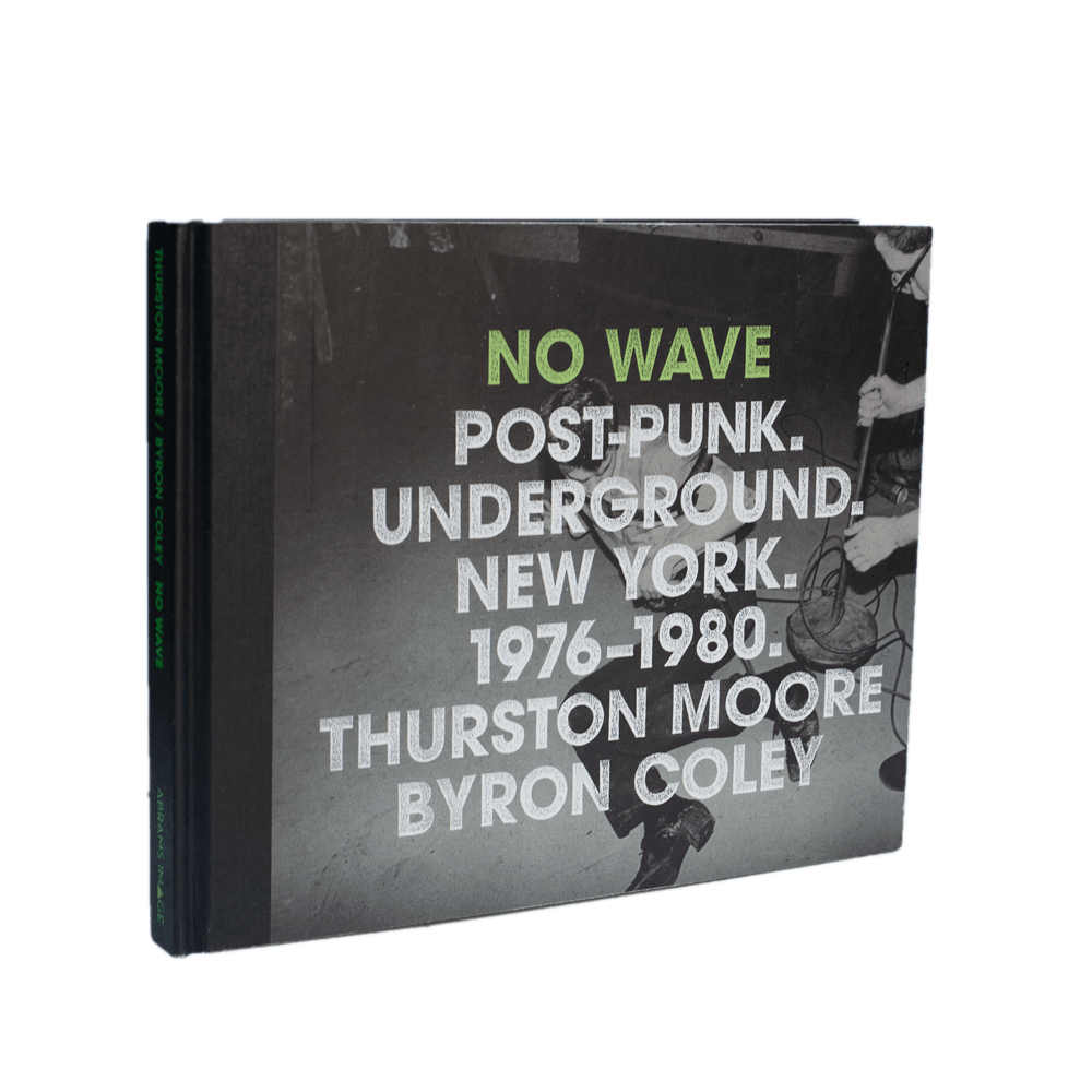 Moore, Thurston; Coley, Byron -- No Wave [Book]