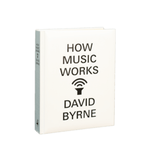 Bynre, David -- How Music Works [Book]