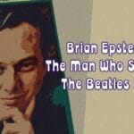 Brian Epstein: The Man Who Shaped the Beatles’ Rise